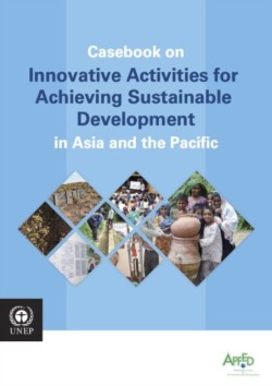 Casebook on innovative activities for achieving sustainable development in Asia and the Pacific