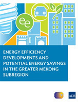 Energy Efficiency Developments and Potential Energy Savings in the Greater Mekong Subregion