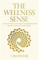 Wellness Sense: A Practical Guide to Your Physical and Emotionalhealth Based on Ayurvedic and Yogic Wisom