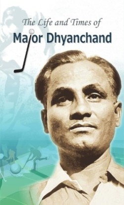 Life and Times of Major Dhyanchand