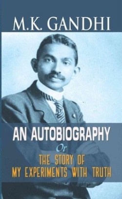 M.K. Gandhi an Autobiography