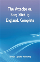 Attache or, Sam Slick in England, Complete