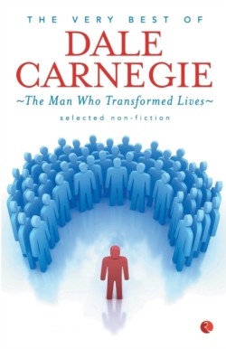 VERY BEST OF DALE CARNEGIE The Man Who Transformed Lives
