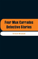 Four Max Carrados Detective Stories