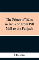 Prince of Wales in India; Or, from Pall Mall to the Punjaub