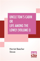 Uncle Tom's Cabin Or Life Among The Lowly (Volume I)