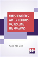 Nan Sherwood's Winter Holidays Or, Rescuing The Runaways