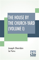 House By The Church-Yard (Volume I)