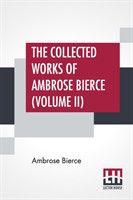 Collected Works Of Ambrose Bierce (Volume II)