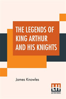 Legends Of King Arthur And His Knights