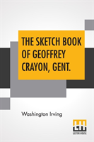 Sketch Book Of Geoffrey Crayon, Gent.