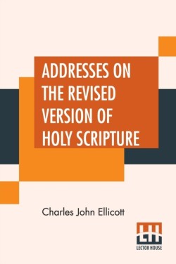 Addresses On The Revised Version Of Holy Scripture