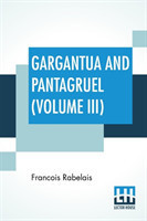 Gargantua And Pantagruel (Volume III)