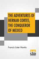 Adventures Of Hernan Cortes, The Conqueror Of Mexico