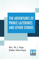 Adventures Of Prince Lazybones And Other Stories