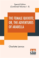 Female Quixote; Or, The Adventures Of Arabella (Complete)