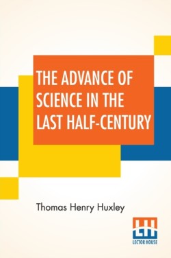 Advance Of Science In The Last Half-Century