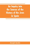inquiry into the sources of the history of the Jews in Spain