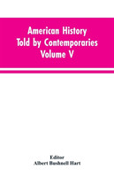 American History Told by Contemporaries Volume V