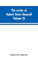 works of Hubert Howe Bancroft. Volume IX. History of Mexico. Vol., I. 1516-1521