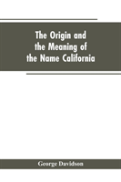 Origin and the Meaning of the Name California