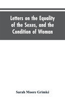 Letters on the Equality of the Sexes, and the Condition of Woman