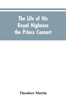 Life of His Royal Highness the Prince Consort