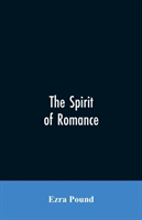 spirit of romance; an attempt to define somewhat the charm of the pre-renaissance literature of Latin Europe