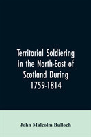 Territorial Soldiering in the North-east of Scotland During 1759-1814