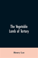 vegetable lamb of Tartary; a curious fable of the cotton plant. To which is added a sketch of the history of cotton and the cotton trade