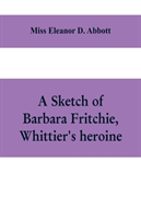 sketch of Barbara Fritchie, Whittier's heroine