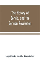 history of Servia, and the Servian revolution. With a sketch of the insurrection in Bosnia