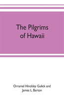 pilgrims of Hawaii; their own story of their pilgrimage from New England and life work in the Sandwich Islands, now known as Hawaii