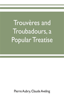 Trouvères and troubadours, a popular treatise