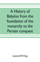 history of Babylon from the foundation of the monarchy to the Persian conquest