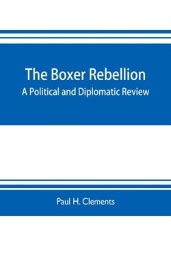 Boxer rebellion; a political and diplomatic review