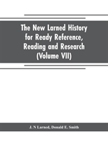 new Larned History for ready reference, reading and research; the actual words of the world's best historians, biographers and specialists