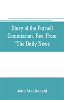 Diary of the Parnell Commission. Rev. from The Daily News