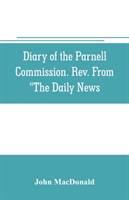 Diary of the Parnell Commission. Rev. from "The Daily News