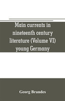 Main currents in nineteenth century literature (Volume VI) young Germany