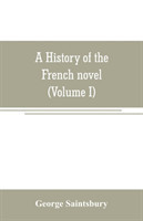 history of the French novel (to the close of the 19th century) (Volume I) from the Beginning to 1800