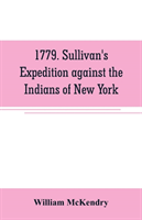 1779. Sullivan's expedition against the Indians of New York