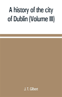 history of the city of Dublin (Volume III)