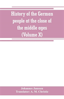 History of the German people at the close of the middle ages (Volume X)