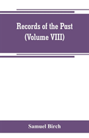 Records of the past; being English translations of the Assyrian and Egyptian monuments (Volume VIII)