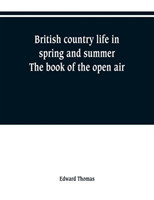 British country life in spring and summer; the book of the open air