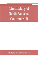 History of North America (Volume XII) The Growth of the Nation, 1809 to 1837