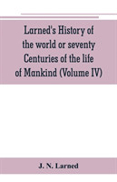 Larned's History of the world or seventy Centuries of the life of Mankind