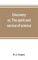 Discovery; or, The spirit and service of science