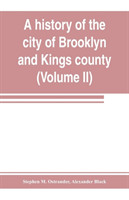 history of the city of Brooklyn and Kings county (Volume II)